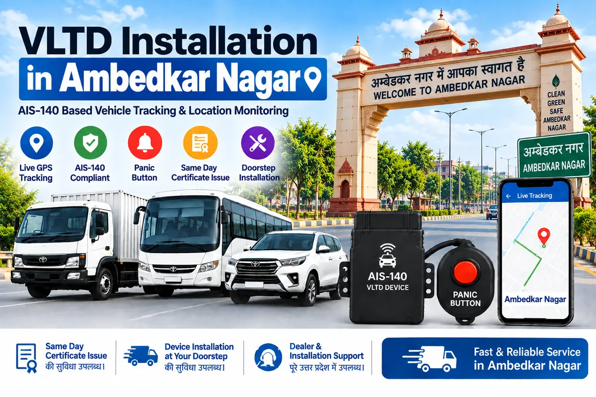 AIS-140 VLTD installation aur GPS vehicle tracking service in Ambedkar Nagar, RTO UP-45