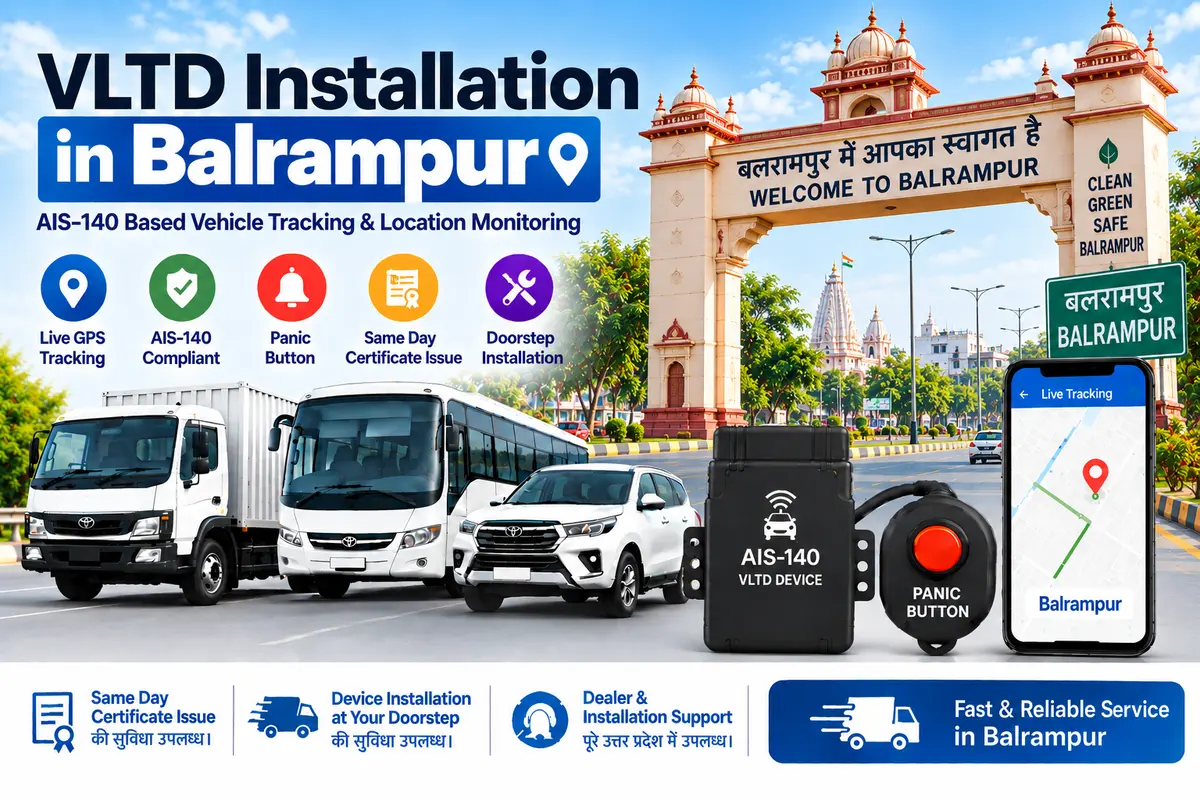 AIS-140 VLTD installation aur GPS vehicle tracking service in Balrampur, RTO UP-47