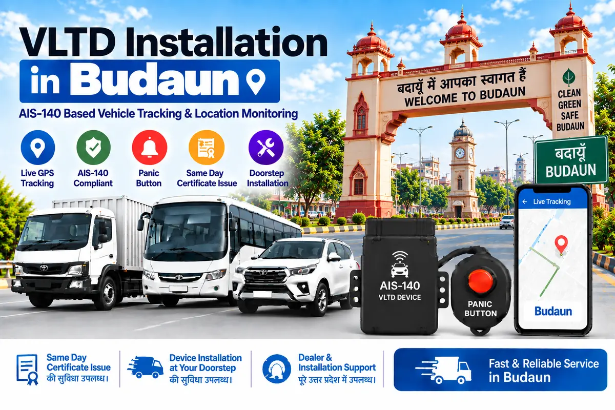 AIS-140 VLTD installation aur GPS vehicle tracking service in Budaun, RTO UP-24