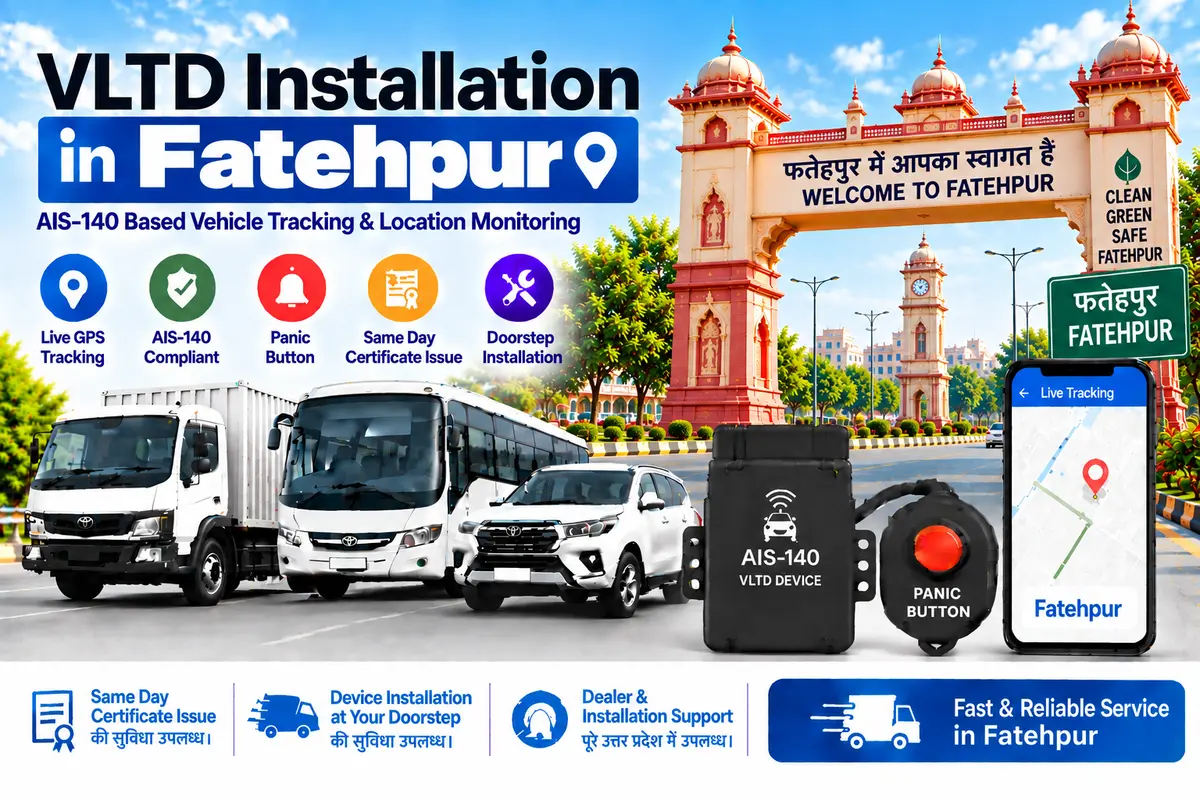 AIS-140 VLTD installation aur GPS vehicle tracking service in Fatehpur, RTO UP-71