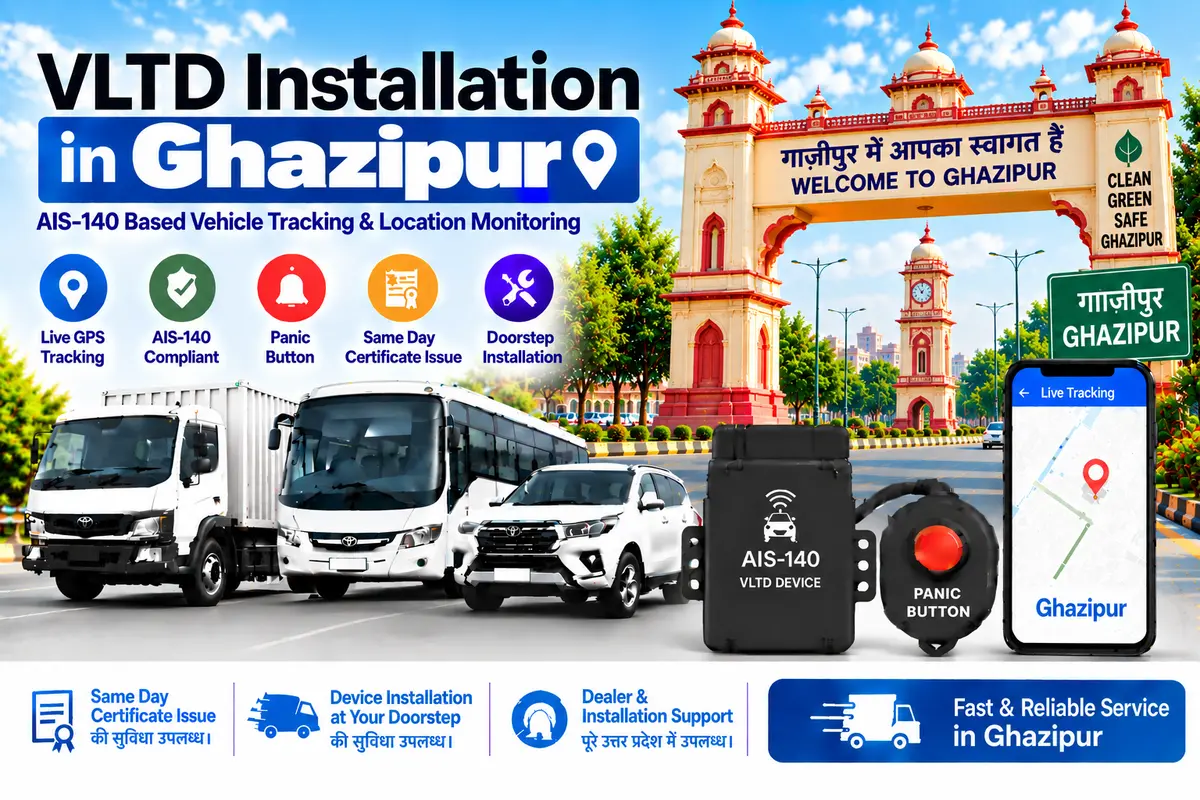 AIS-140 VLTD installation aur GPS vehicle tracking service in Ghazipur, RTO UP-61